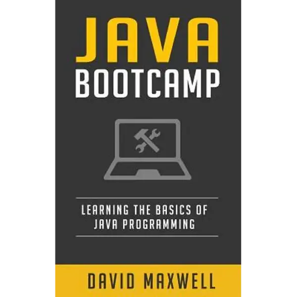 Java: Programming Bootcamp The Crash Course for Understanding the Basics of Java Computer Language - Paperback