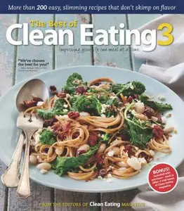 USED-The Best of Clean Eating 3: Imroving Your Life One Meal at a Time. by Editors of Clean Eating magazine (Paperback)