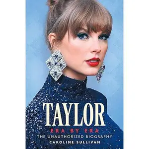 Taylor Era by Era: The Unauthorized Biography by Caroline Sullivan (Paperback)