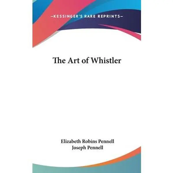 USED-The Art of Whistler by Pennell, Elizabeth Robins (Hardcover)