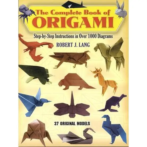 The Complete Book of Origami: Step-by-Step Tutorial with 1000+ Diagrams, 37 Original Models - Robert J. Lang, Paperback Children's Humanities & Social Sciences Book with Drawings