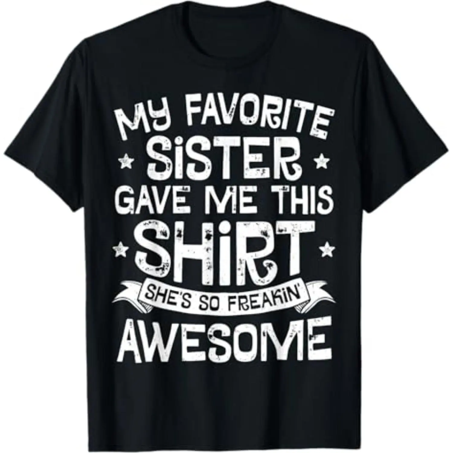 My Favorite Sister Gave Me This Shirt Brother Boys Girls Men T-Shirt