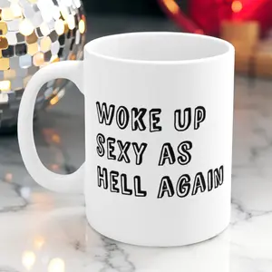 Woke Up Sexy as Hell Again Mug Funny Coffee Mug Unique Gift Cute Mug Cup 11oz Ceramic Dishwasher Safe Microwave Safe Ideal for Friends Family