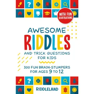 Awesome Riddles and Trick Questions For Kids: 300 Fun Brain-Stumpers For Ages 9-12 (Riddles for Kids)