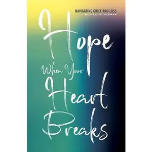 USED-Hope When Your Heart Breaks: Navigating Grief and Loss by Newman, Michael W. (Paperback)