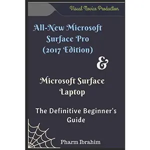USED-All-New Microsoft Surface Pro (2017 Edition) & Microsoft Surface Laptop: The Definitive Beginner's Guide by Pharm Ibrahim (Paperback)