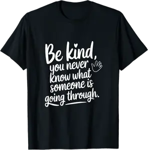 Be Kind, You Never Know What Someone Is Going Through T-Shirt - Gabriellef Shop 85B0DSXH27ZZ