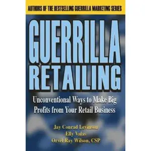 USED-Guerrilla Retailing: Unconventional Ways to Make Big Profits from Your Retail Business (Guerrilla Marketing Series) by Jay Conrad Levinson (Paperback)
