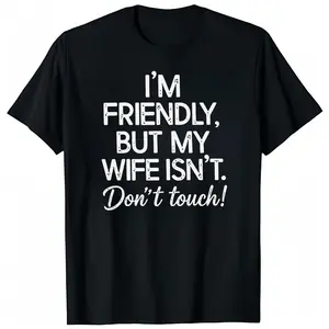 I'm Friendly But My Wife Isn't Don't Touch Shirt, Funny Husband Tshirt for Men Letter Print Short Sleeve Tees Sweatshirt Printed in USA