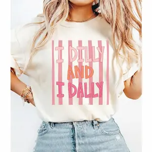 Dilly Dally Shirt, I Dilly And I Dally Shirt, Funny Mama Shirt, Funny Girly Shirt, Trendy Viral Shirt, Catch Phrase Shirt