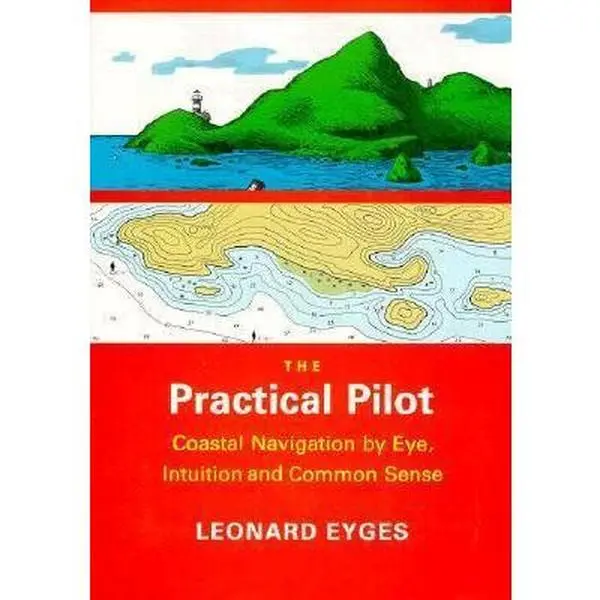 USED-The Practical Pilot: Coastal Navigation by Eye, Intuition, and Common Sense by Leonard A. Eyges (Paperback)