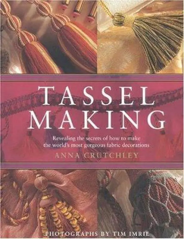 USED Book - Tassel Making: Revealing the Secrets of How to Make the World's Most Gorgeous Fabric Decorations by Anna Crutchley (Paperback) - english