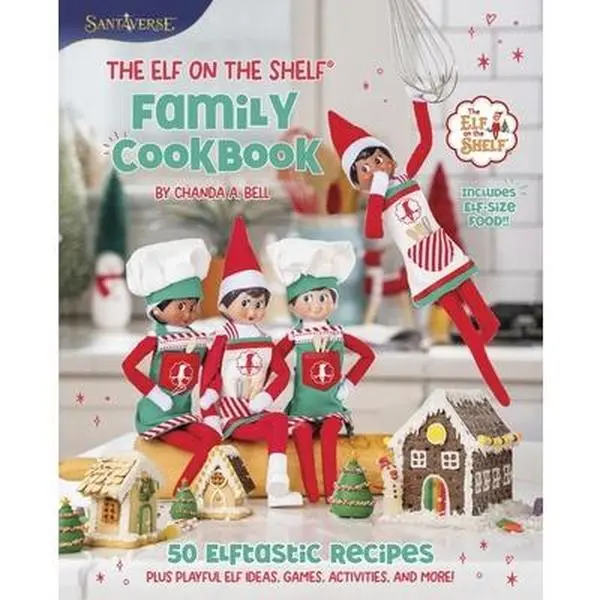 The Elf on the Shelf Family Cookbook: 50 Elftastic Recipes Plus Playful Elf Ideas, Games, Activities, and More! -- Chanda A. Bell, Hardcover, Hard Cover, 1.6 Lbs