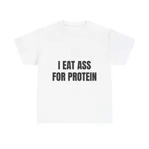 I EAT A*S FOR PROTEIN TEE - Funny Workout T-Shirt for Lifters, Degenerates & Alpha Bros Viral TikTok Gym Shirt