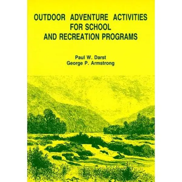 Outdoor Adventure Activities for School and Recreation Programs by George P. Armstrong Paul W. Darst (Paperback) - Used