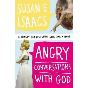USED-Angry Conversations with God: A Snarky but Authentic Spiritual Memoir by Susan E. Isaacs (Hardcover)