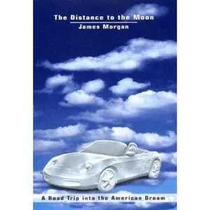 USED-The Distance to the Moon: A Road Trip into the American Dream by James Morgan (Hardcover)