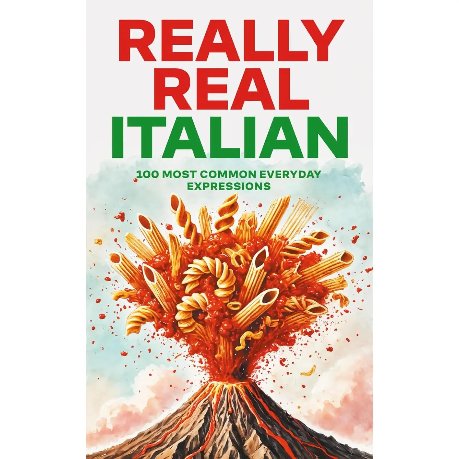 Really Real Italian: 100 Most Common Everyday Expressions