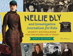 USED-Nellie Bly and Investigative Journalism for Kids: Mighty Muckrakers from the Golden Age to Today, with 21 Activities Volume 56 by Mahoney, Ellen (Paperback)