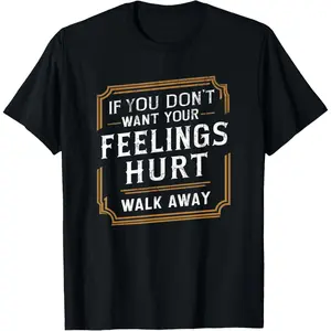 [100% Cotton] Cotton Short Sleeve If You Don't Want Your Feelings Hurt Walk Away Funny Sarcasm T-Shirt for Men Women  Golf Gift T-Shirt For Men and Women
