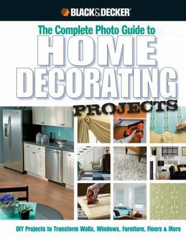 USED-Black & Decker The Complete Photo Guide to Home Decorating Projects: DIY Projects to Transform Walls, Windows, Furniture, Floors & More by Editors of CPi (Hardcover)