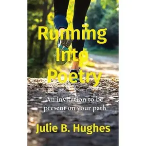USED-Running Into Poetry: An invitation to be present on your path by Hughes, Julie B. (Paperback)