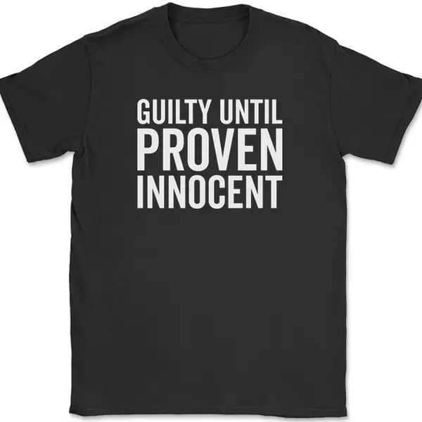 Guilty Until Proven Innocent T-Shirt Funny Trouble Maker Humor Joke Tee