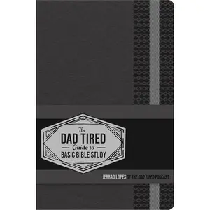 The Dad Tired Guide to Basic Bible Study