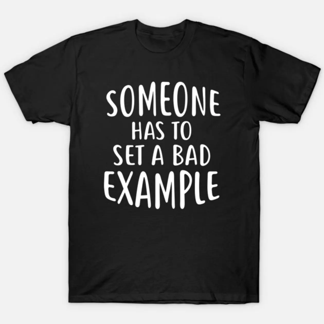 Someone Has To Set a Bad Example T-Shirt CD2