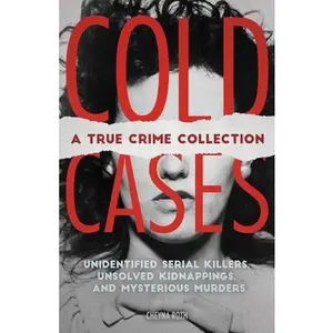 USED-Cold Cases: A True Crime Collection: Unidentified Serial Killers, Unsolved Kidnappings, and Mysterious Murders (Including the Zodiac Killer, Natalee H by Roth, Cheyna (Paperback)