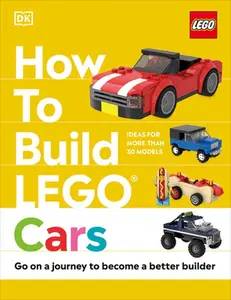 How to Build Lego Cars: Go on a Journey to Become a Better Builder -- Nate Dias, Hardcover