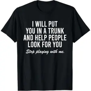 Comfort Cotton Short Sleeve T- Shirt I Will Put You In The Trunk And Help People Look For T-Shirt