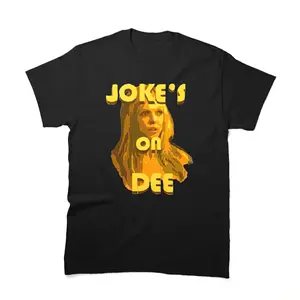 Men's Women's Shirt Jokes On Dee Always Sunny T-shirt For Holiday Father's Mother's Day T-shirt