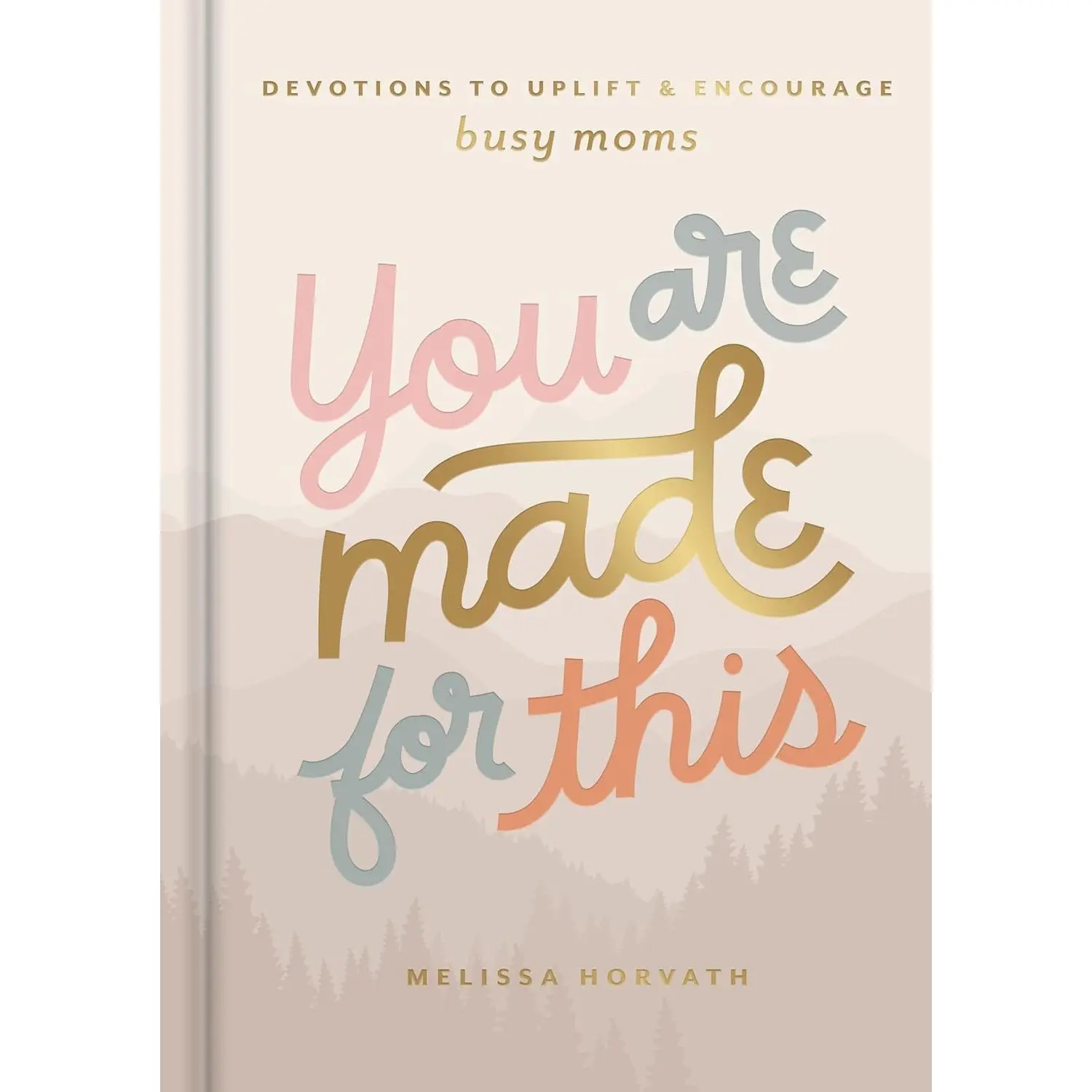 You Are Made For This: Devotions to Uplift and Encourage Busy Moms - Hardcover