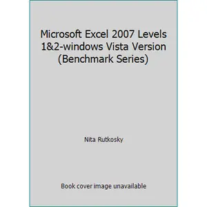 USED-Microsoft Excel 2007 Levels 1&2-windows Vista Version (Benchmark Series) by Nita Rutkosky (Paperback)