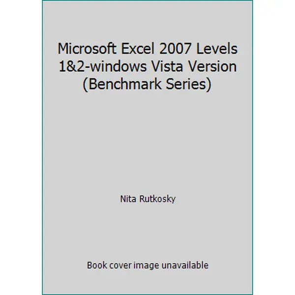 Used Microsoft Excel 2007 Levels 1-2 Windows Vista Version Tutorial Guide (Benchmark Series, Paradigm Pub.) by Nita Rutkosky, 3.25 lbs Paperback, Tutorials