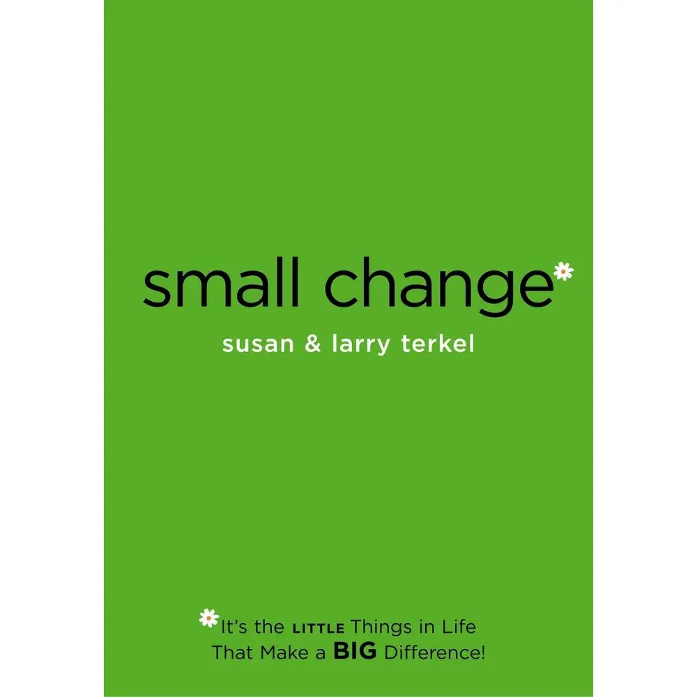 USED-Small Change: It's the Little Things in Life That Make a Big Difference! by Terkel, Larry (Paperback)