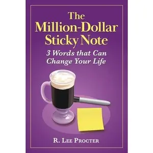 USED-The Million-Dollar Sticky Note: 3 Words that Can Change Your Life by Procter, R. Lee (Paperback)