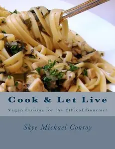 USED-Cook and Let Live: More Vegan Cuisine for the Ethical Gourmet by Conroy, Skye Michael (Paperback)