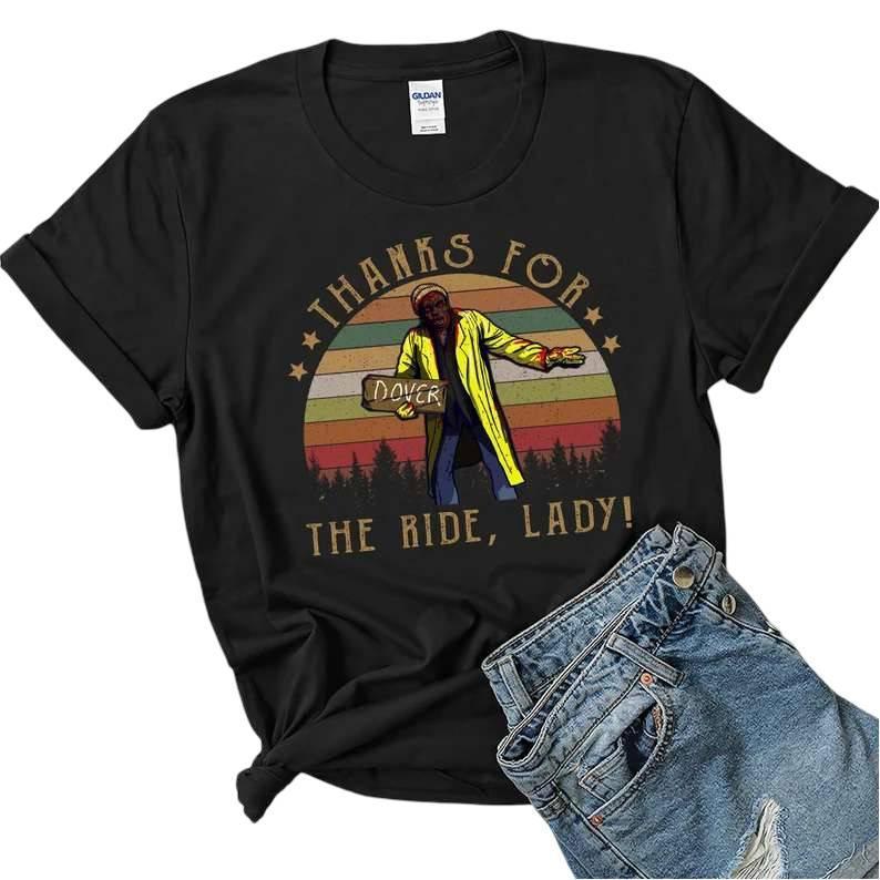 Thanks For The Ride, Lady T-Shirt – Classic Movie Quote Graphic Tee Shirt for Fans