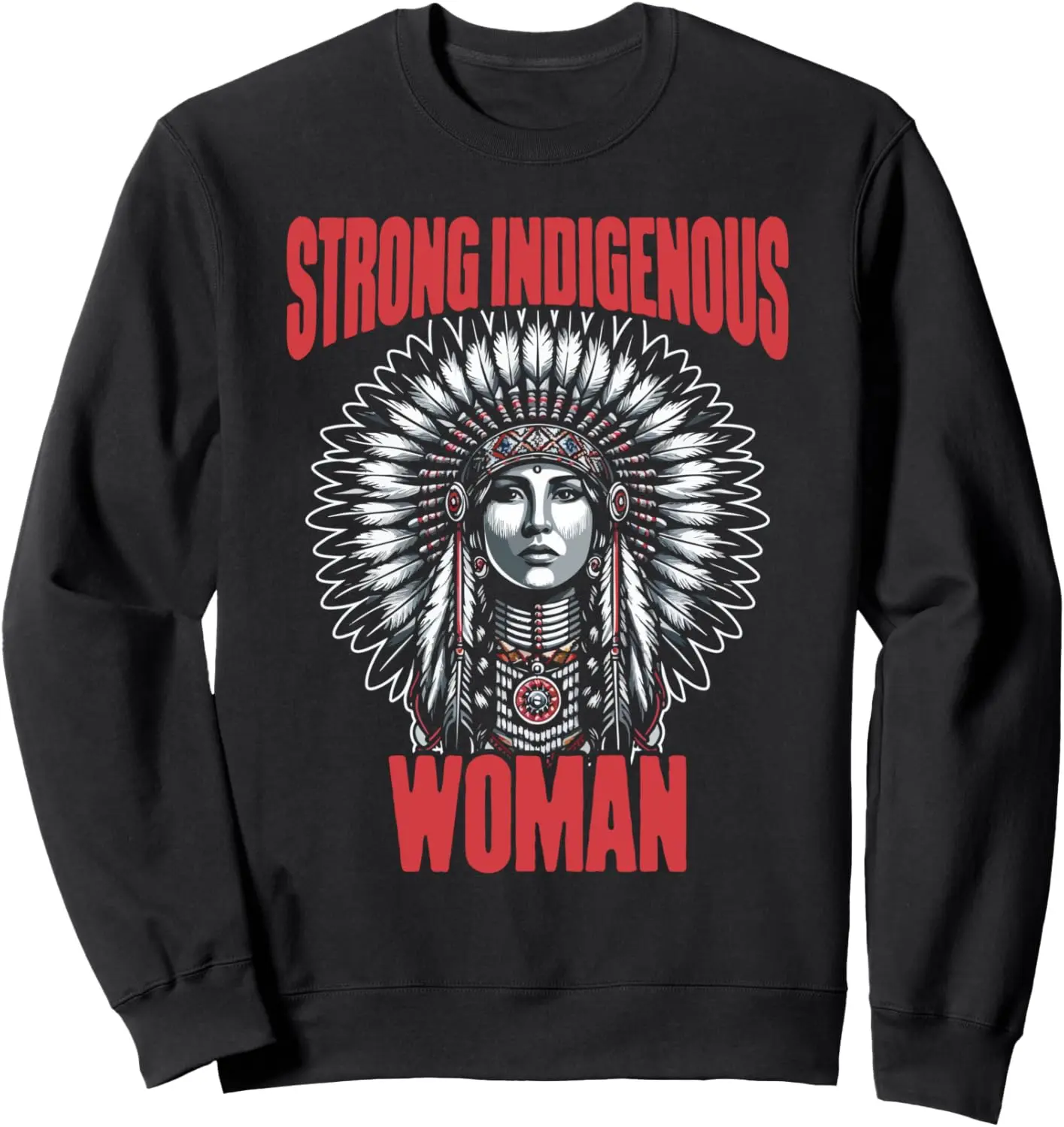 Strong Indigenous Woman Native American Indian Pride Sweatshirt