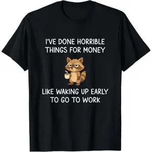 I've Done Horrible Things for Money,  Funny, Jokes T-Shirt