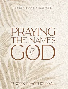 Praying the Names of God: 52-Week Prayer Journal