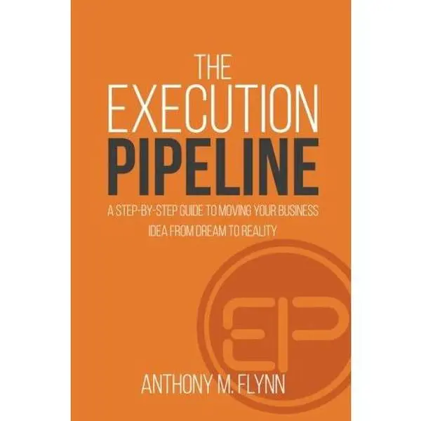 USED-The Execution Pipeline: A Step-By-Step Guide To Moving Your Business Idea From Dream To Reality by Anthony M. Flynn (Paperback)
