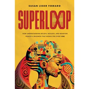 USED-Superloop: How Understanding Beliefs, Biology, and Behavior Creates a Business That Works for Every One by Leger Ferraro, Susan (Paperback)