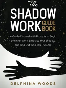 The Shadow Work Guide Book: A Guided Journal with Prompts to Begin the Inner Work, Embrace Your Shadow, and Find Out Who You Truly Are (Paperback)