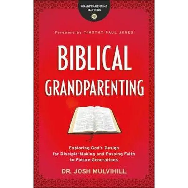 USED Book - Biblical Grandparenting: Exploring God's Design for Disciple-Making and Passing Faith to Future Generations by Mulvihill, Josh (Paperback) - english