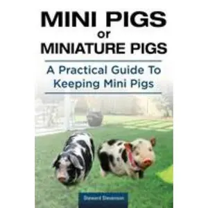 USED-Mini Pigs or Miniature Pigs. A Practical Guide To Keeping Mini Pigs. by Stevenson, Steward (Paperback)