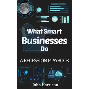 What Smart Businesses Do: A Recession Marketing Playbook