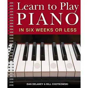 Learn to Play Piano in Six Weeks or Less Learn to Play Piano in Six Weeks or Less